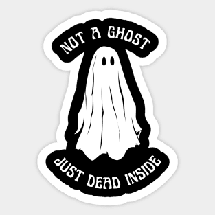 not a ghost just dead inside Sticker